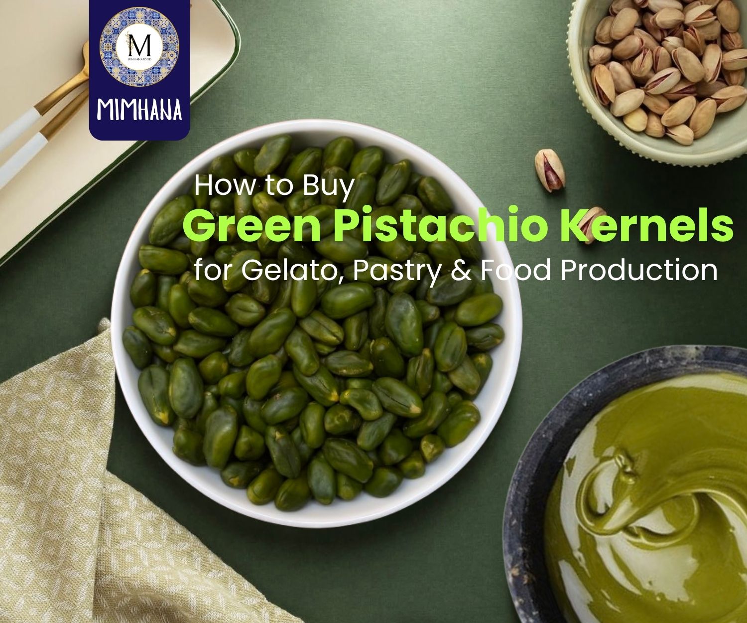 How to Buy Green Pistachio Kernels for Gelato, Pastry & Food Production